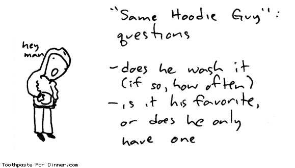 "Same Hoodie Guy": questions - does he wash it (if so, how often) - is it his favorite, or does he only have one